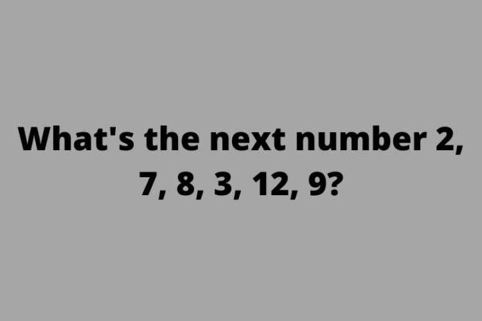What's the next number 2, 7, 8, 3, 12, 9?